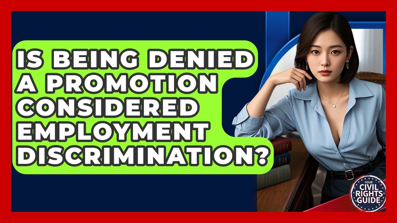 Is Being Denied A Promotion Considered Employment Discrimination? - Your Civil Rights Guide