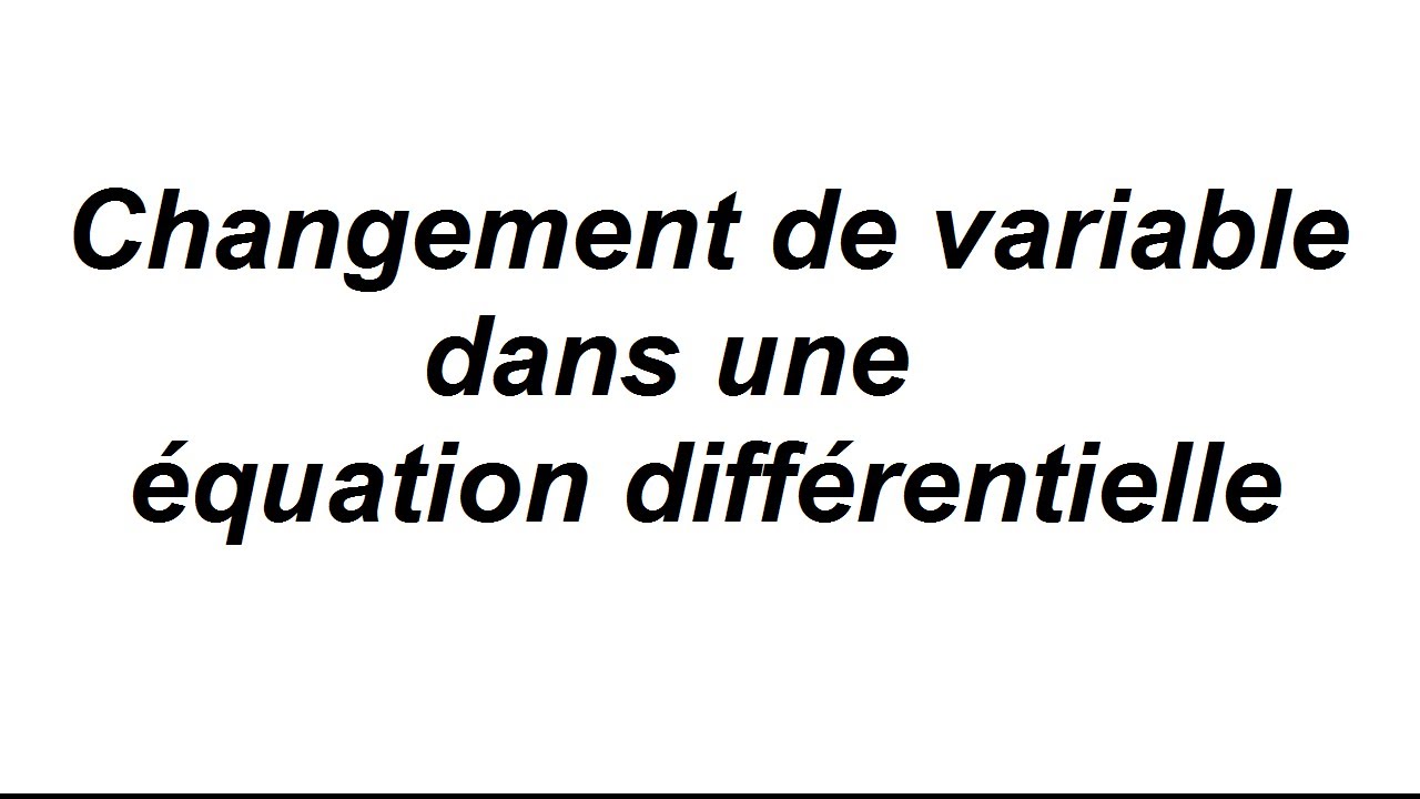 Changement de variable dans une équation différentielle - partie 1