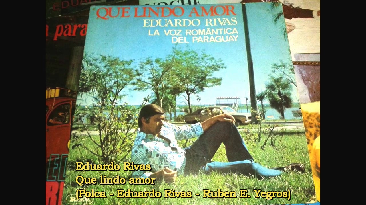 Eduardo Rivas - Que lindo amor (Polca - Eduardo Rivas - Rubén Enciso Yegros)