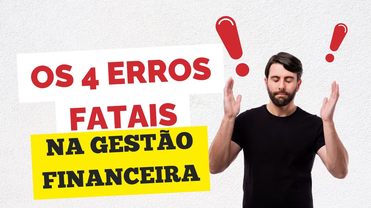 Os 4 Erros Fatais na Gestão Financeira que Você Precisa Evitar!