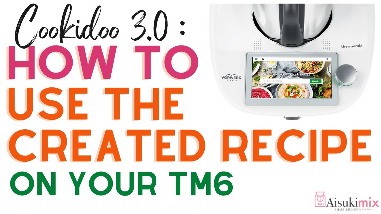 Cookidoo 3.0:  How to use Created Recipe Cookidoo 3 0 on TM6 machine