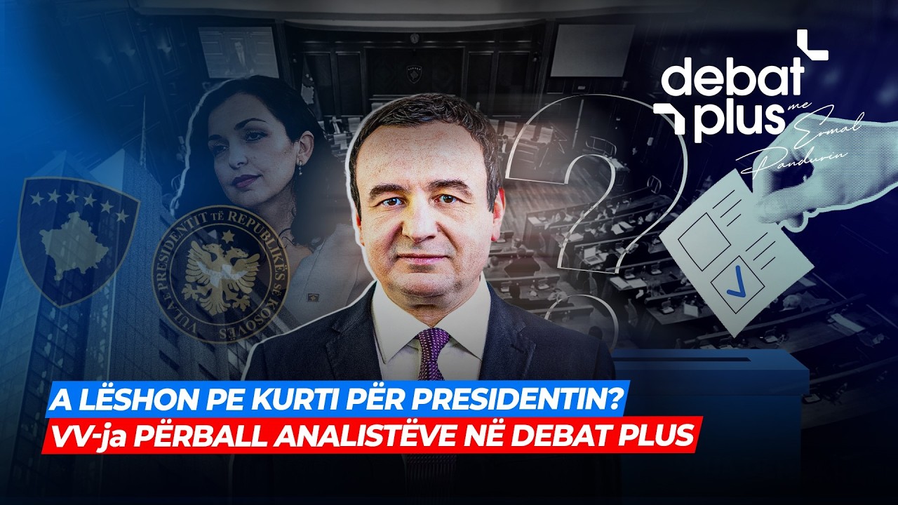 🔴A L&Euml;SHON PE KURTI P&Euml;R PRESIDENTIN? VV-ja P&Euml;RBALL ANALIST&Euml;VE N&Euml; DEBAT PLUS