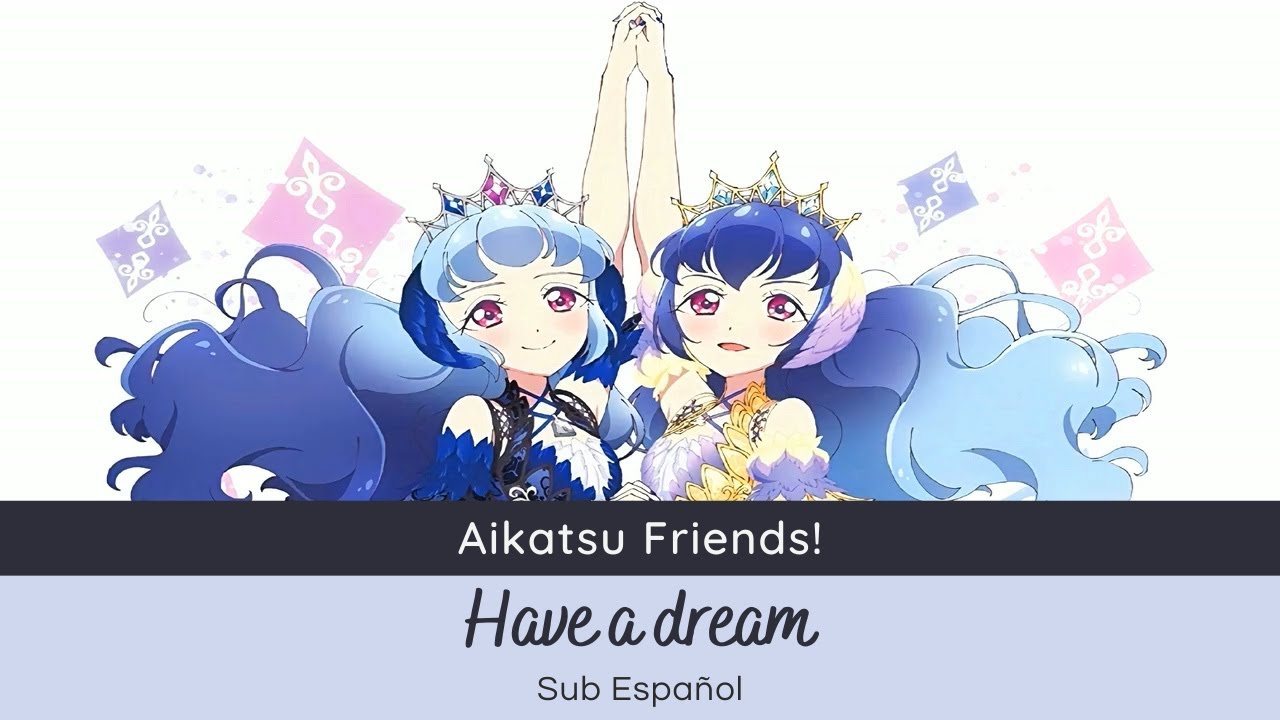 Aikatsu Friends! - Have a dream (Reflect Moon) [Sub Español]