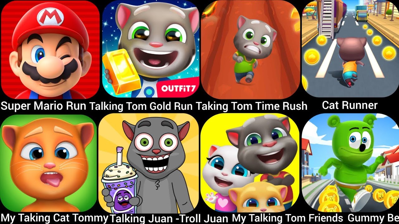 Cat Runner,Talking Tom Gold Run, Super Mario Run,My Taking Cat Tommy, Taking Tom Time Rush,Gummy..