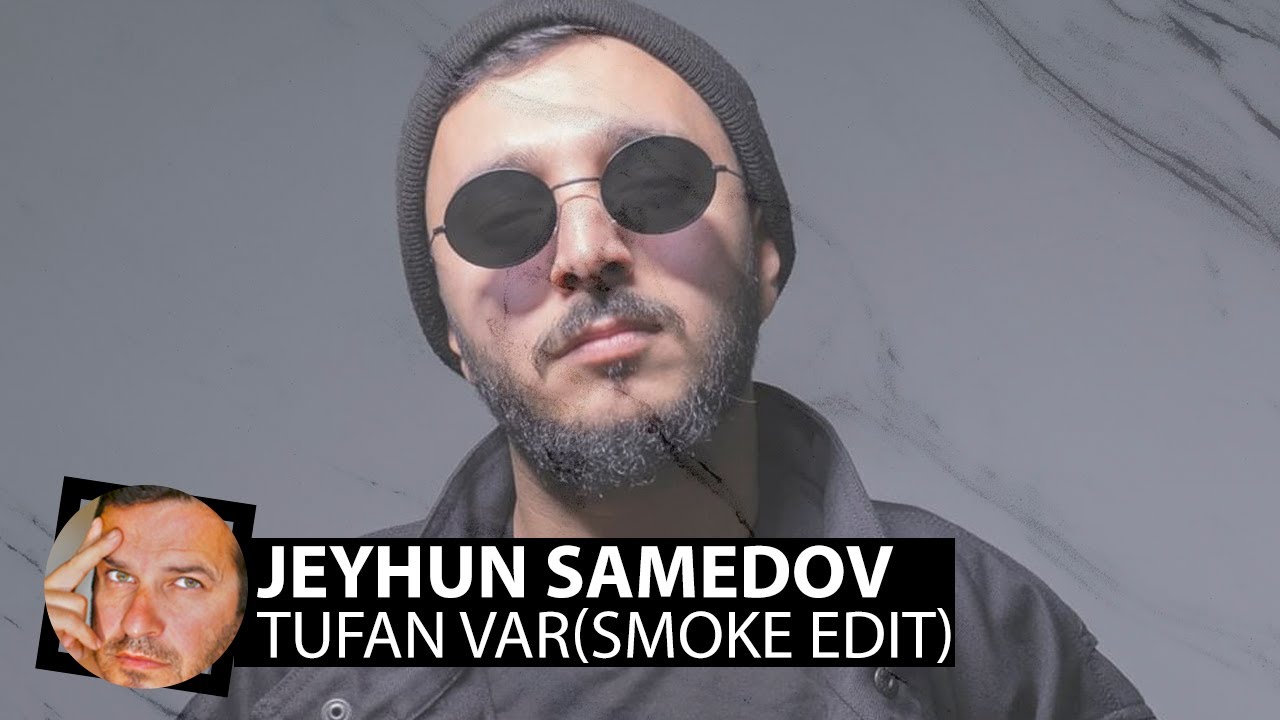 Jeyhun Samedov - Tufan var(Smoke Edit)