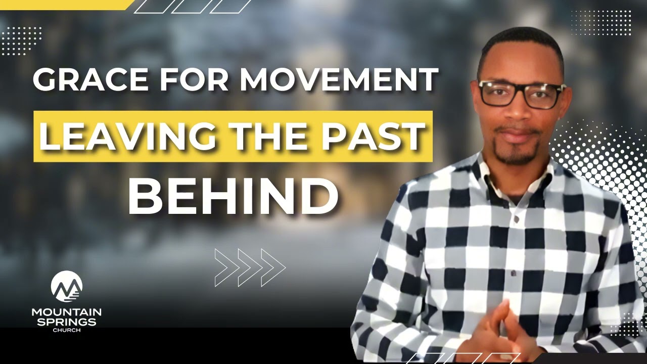 Grace for Movement: Leaving the Past Behind | Pastor Fidelis Odogbo | Mountain Springs Church