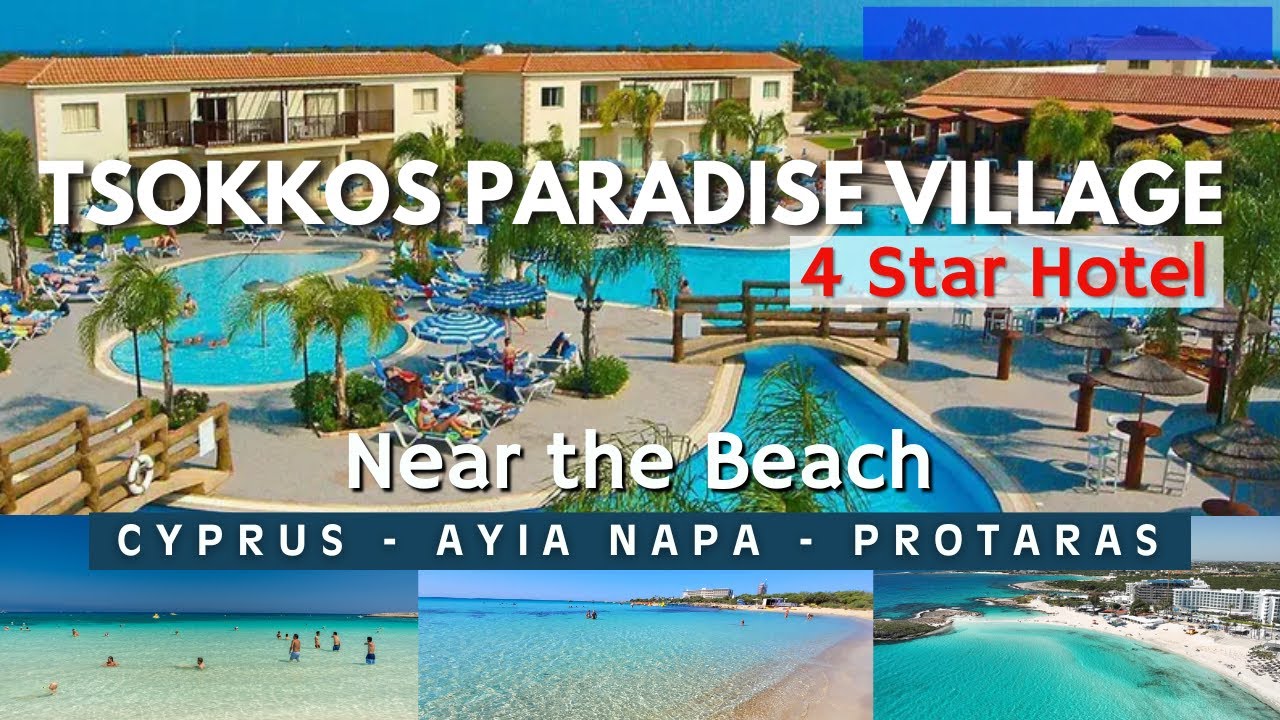 Where to Stay in Ayia Napa Cyprus - Tsokkos Paradise Village Hotel 4 Star - NEAR THE BEST BEACHES