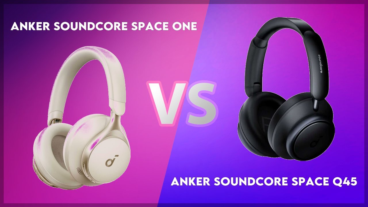 Anker Soundcore Space One vs Anker Soundcore Space Q45 Technical Comparison