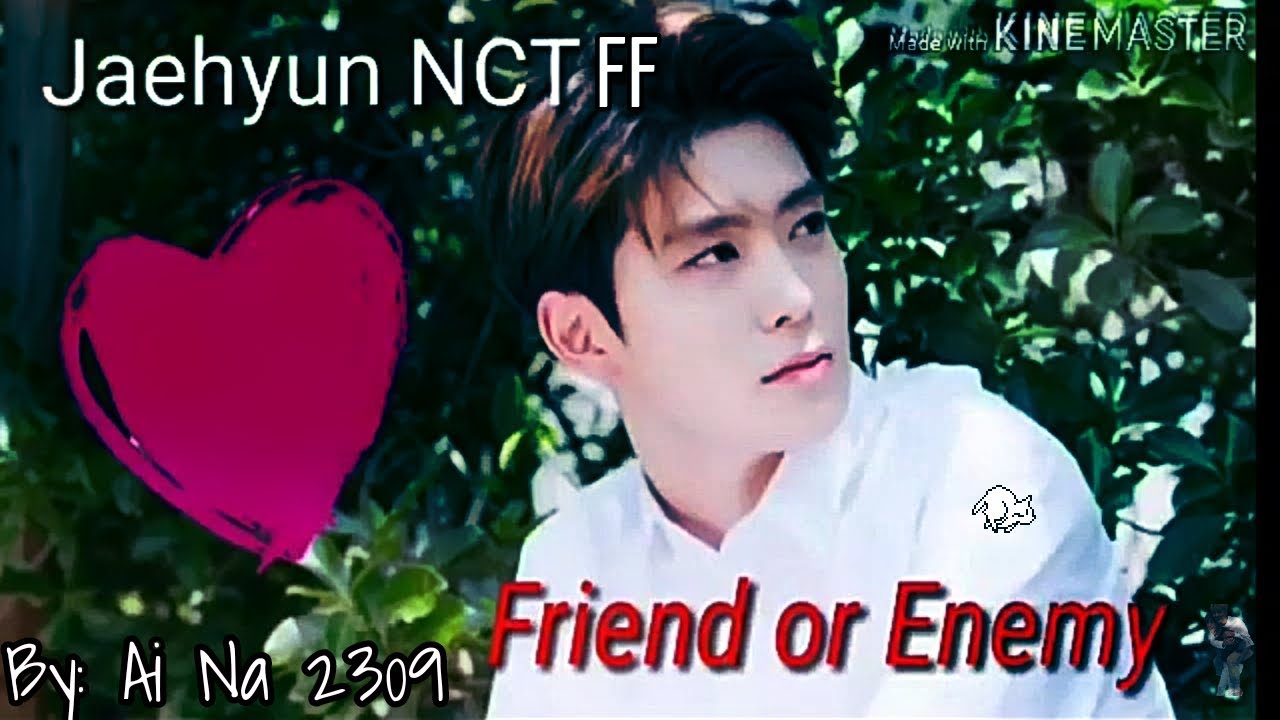 Friend or Enemy [Jaehyun NCT FF] || Reupload ||