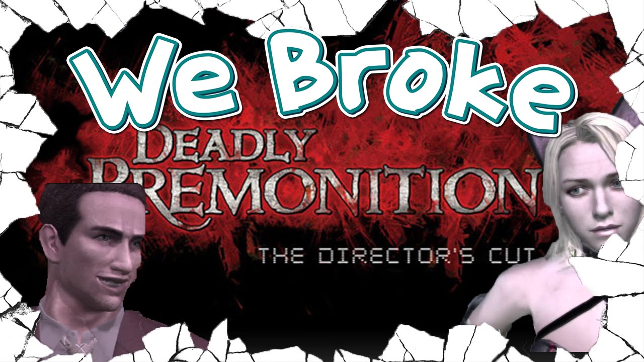 We Broke: Deadly Premonition