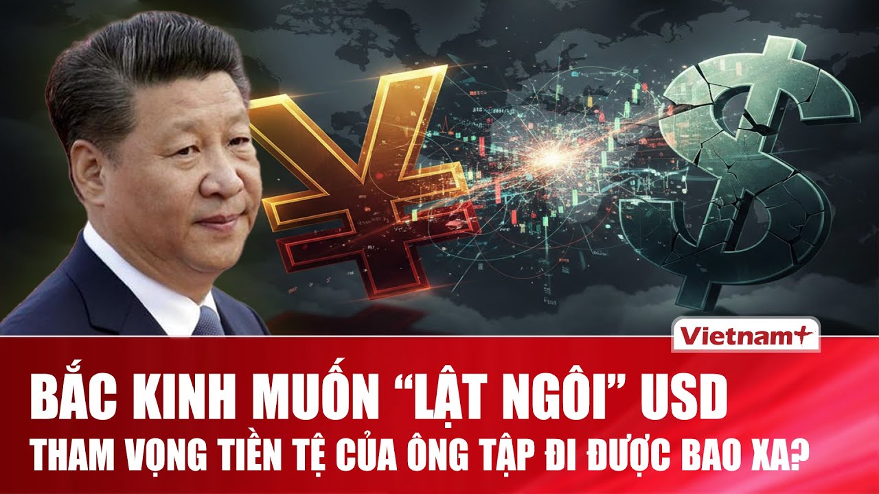 BÀN CỜ QUỐC TẾ: Ông Tập thách thức USD - Nhân dân tệ đã sẵn sàng làm tiền dự trữ toàn cầu?