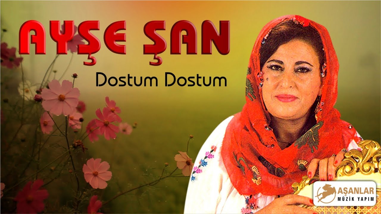 Ayşe Şan - Dostum Dostum