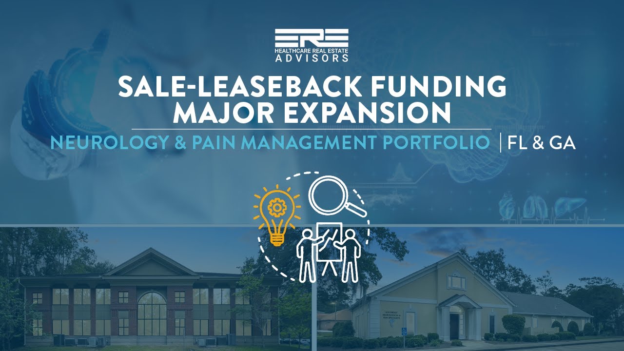 Sale-Leaseback Funding Major Expansion | Neurology & Pain Management Portfolio | FL & GA