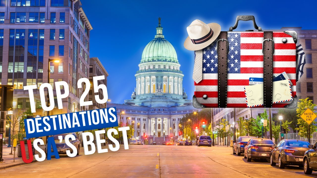 Top 25 Must-Visit U.S. Destinations: Your Ultimate Travel Bucket List