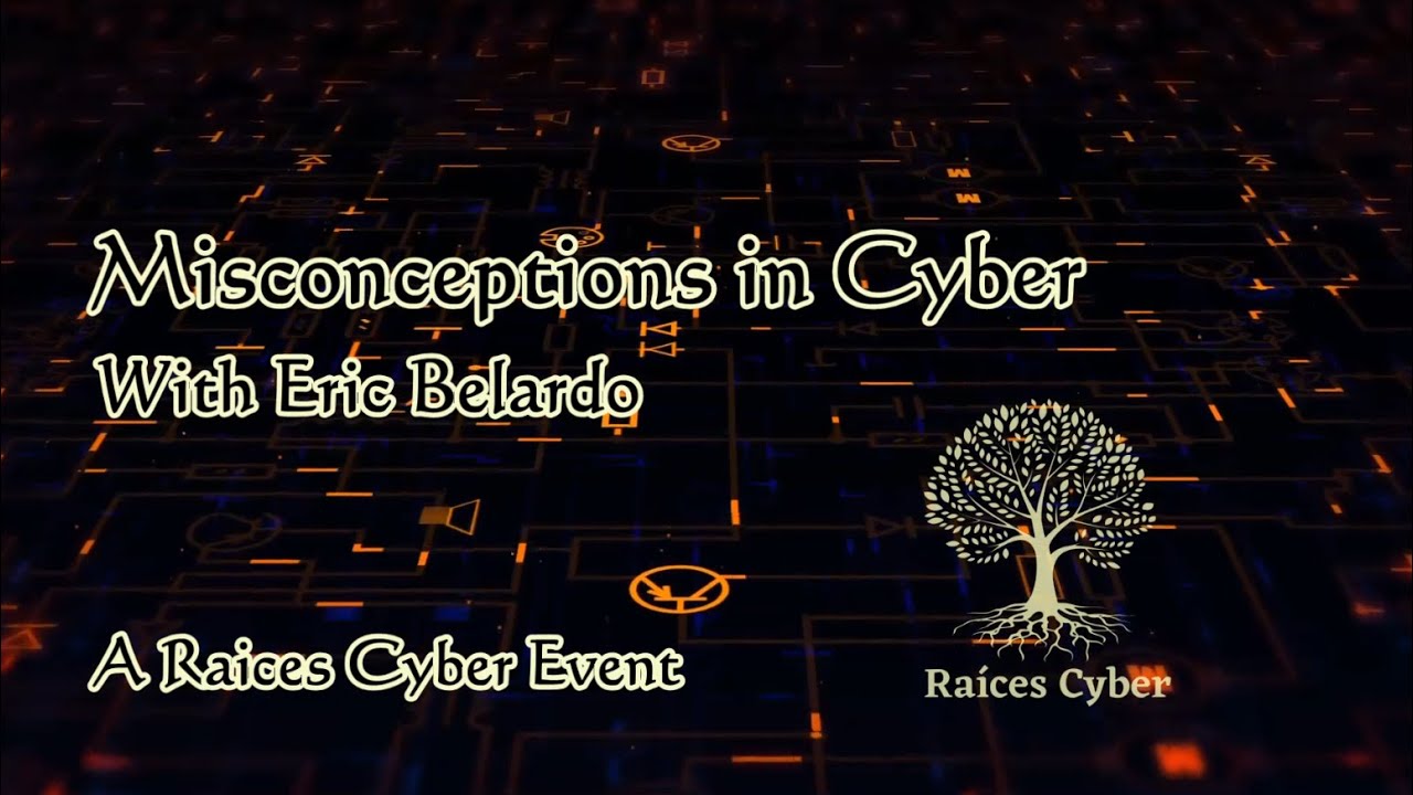 Misconceptions in Cyber w/ Eric Belardo &ndash; A Raices Cyber Education Series