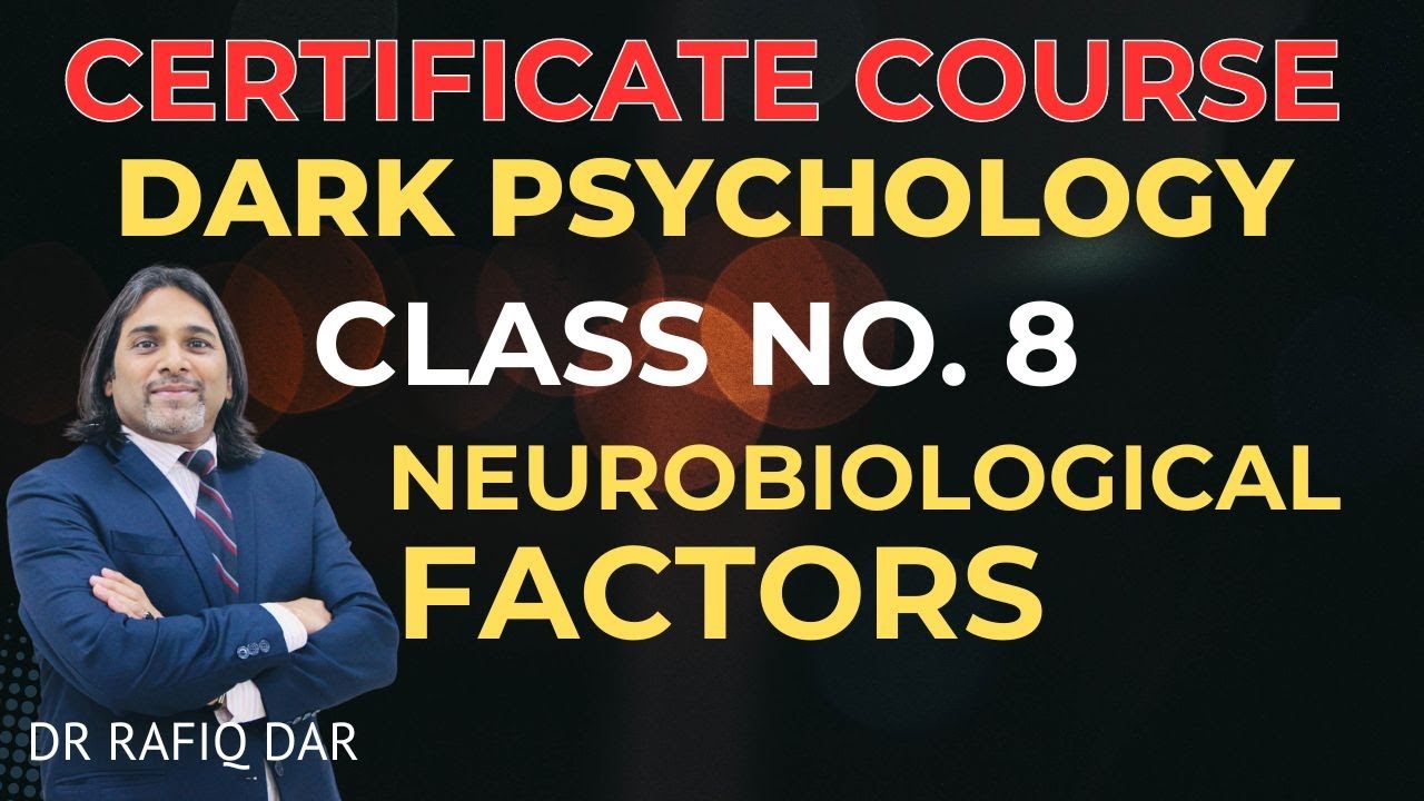 DARK PSYCHOLOGY CLASS NO 8 l NEUROBIOLOGICAL FACTORS l Dr Rafiq Dar
