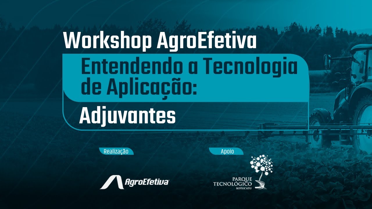 Workshop AgroEfetiva | Entendendo a tecnologia de aplicação: Adjuvantes.