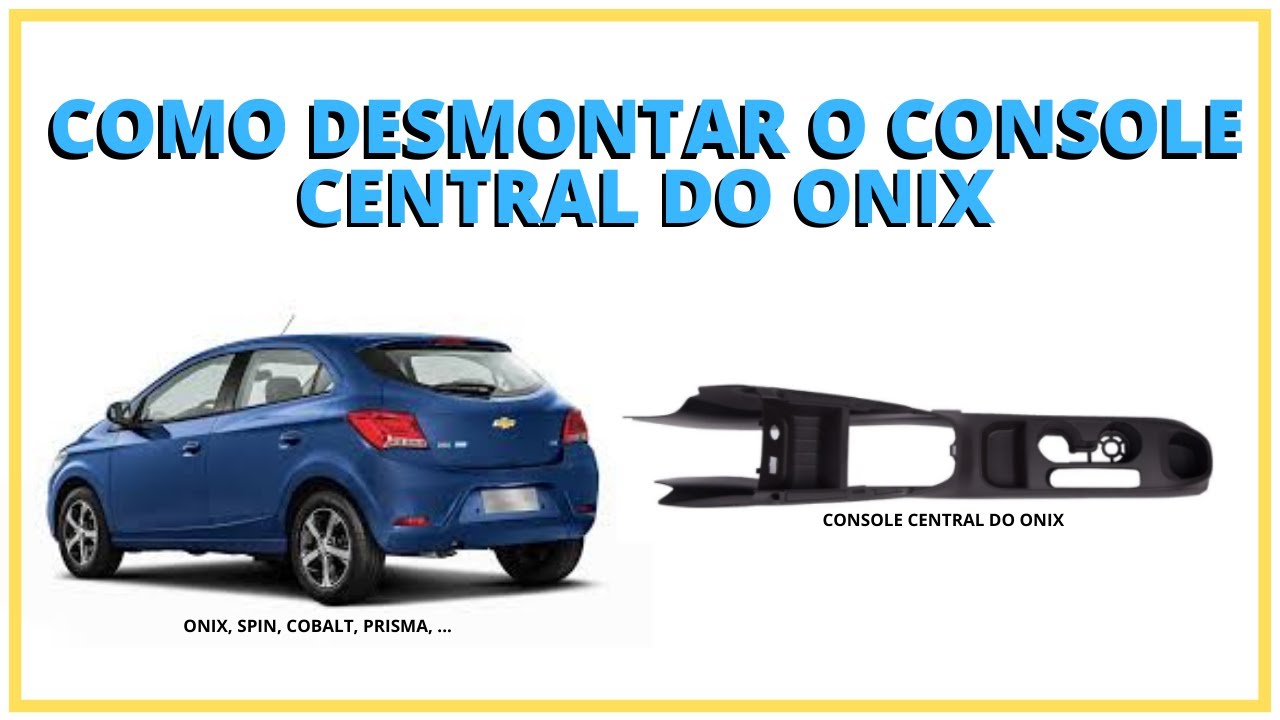 Como desmontar o console central do ONIX!