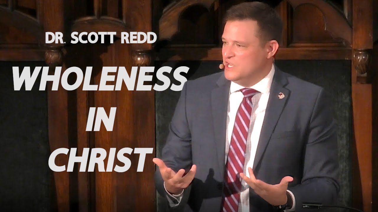 Wholeness in Christ - Dr. Scott Redd (Reformed Theological Seminary) | FULL SERMON