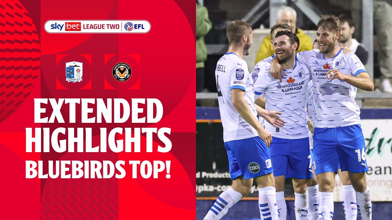 BLUEBIRDS TOP! | Barrow v Newport County extended highlights