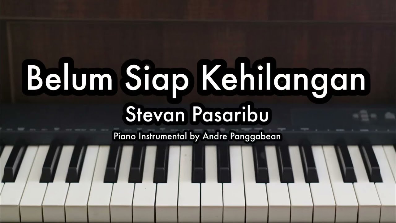 Belum Siap Kehilangan - Stevan Pasaribu | Piano Karaoke by Andre Panggabean