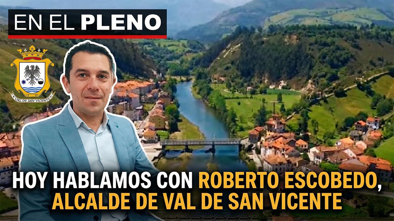 EN EL PLENO - Hablamos con Roberto Escobedo, Alcalde de Val de San Vicente (02/02/2026)