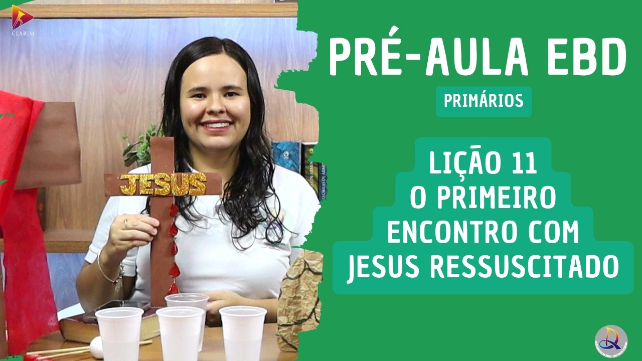 Lição 11 - Primários(7 e 8 anos)1º Trim 2026- O PRIMEIRO ENCONTRO COM JESUS RESSUSCITADO -CPAD ADMDF