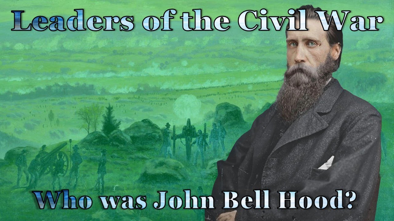 Who was John Bell Hood, A man who embodied both the valor and the cost of the Confederate cause