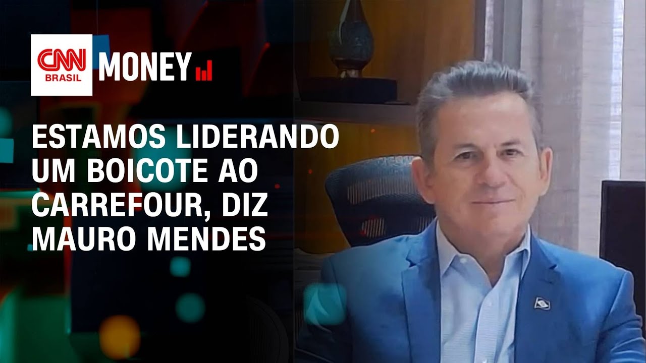 Estamos liderando um boicote ao Carrefour, diz Mauro Mendes | Money News