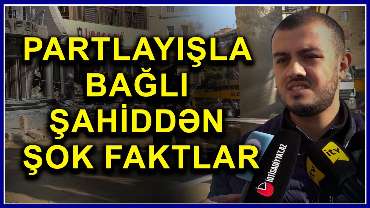Bakıdakı partlayışla bağlı HEÇ KİM bu SÖZLƏRİ deməmişdi: Hadisə şahidindən ŞOK SÖZLƏR