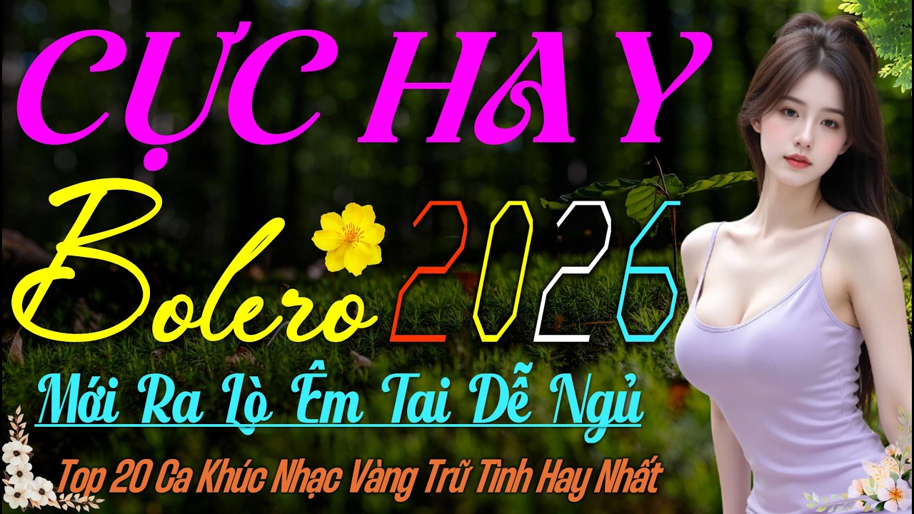 LK Bolero Trữ Tình Hay Nhất 2026 – Giọng Ca Vàng VIP Mới Nhất, Nhạc Vàng Xưa Êm Ái Ru Ngủ Mỗi Đêm