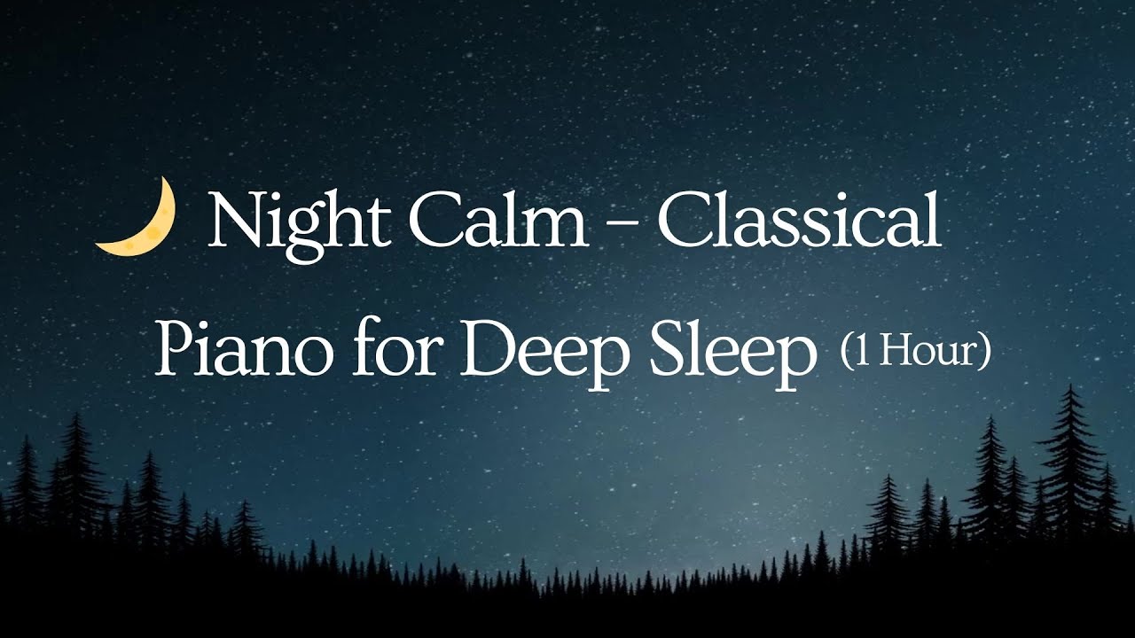 🌙 Night Calm | Deep Sleep Piano • Anxiety Relief • 1 Hour Relaxing Classical Music