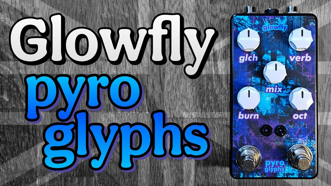 Glowfly Pyroglyphs - the weird reverb you've been looking for!