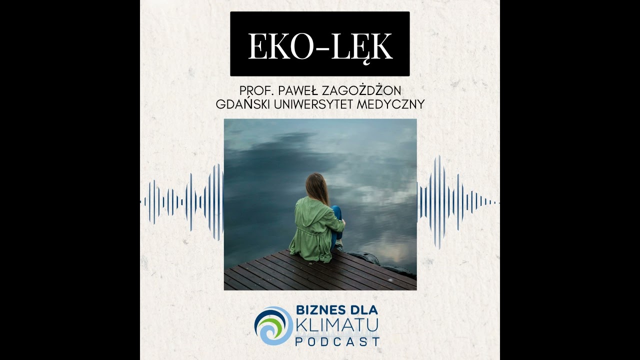 #36 prof. Paweł Zagożdżon: Eko-lęk – co nam mówi o zdrowiu psychicznym i stanie świata?