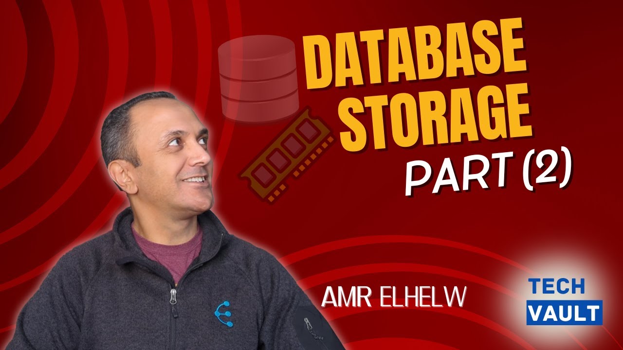 Database Storage - Part 2 (English) with Amr Elhelw - Tech Vault