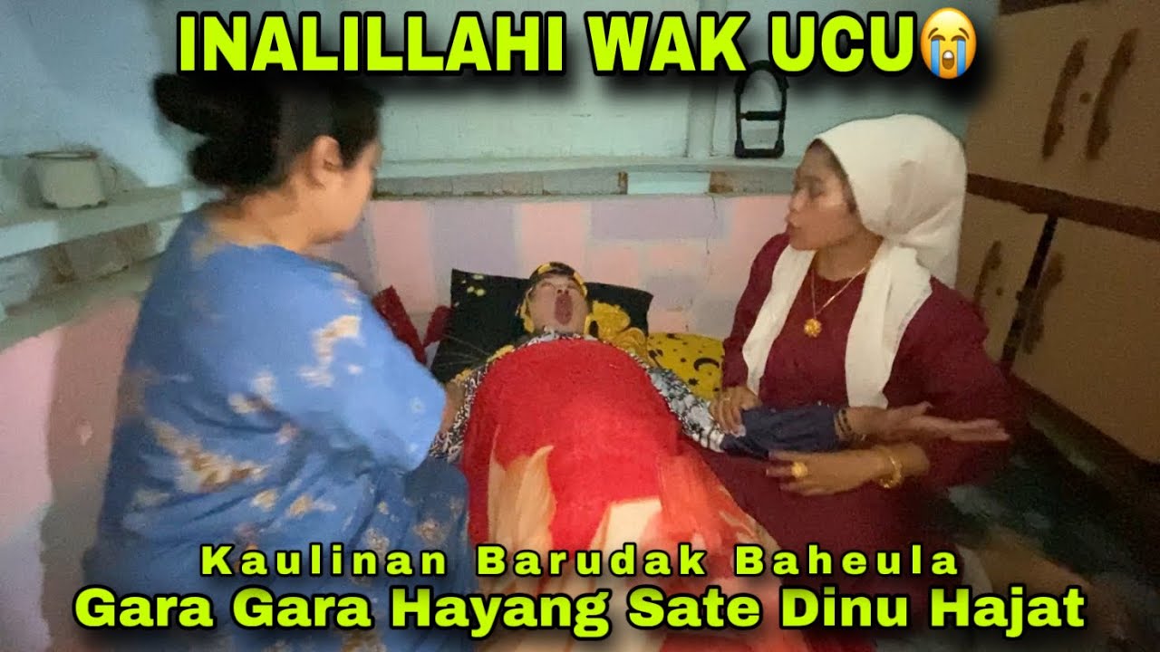 Inalillahi Wak Ucu 😭 || KAULINAN BARUDAK BAHEULA