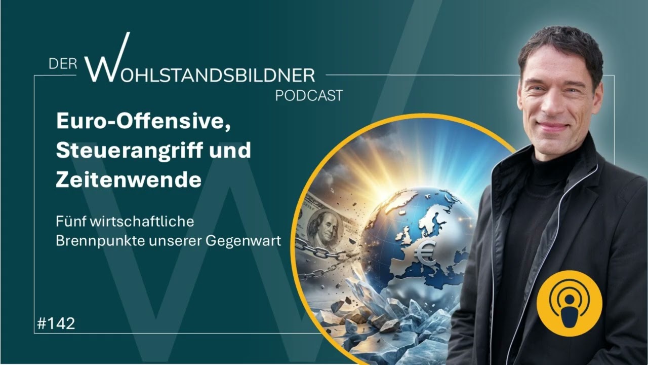 #142 Euro-Offensive, Steuerangriff und Zeitenwende - Der Wohlstandsbildner Podcast