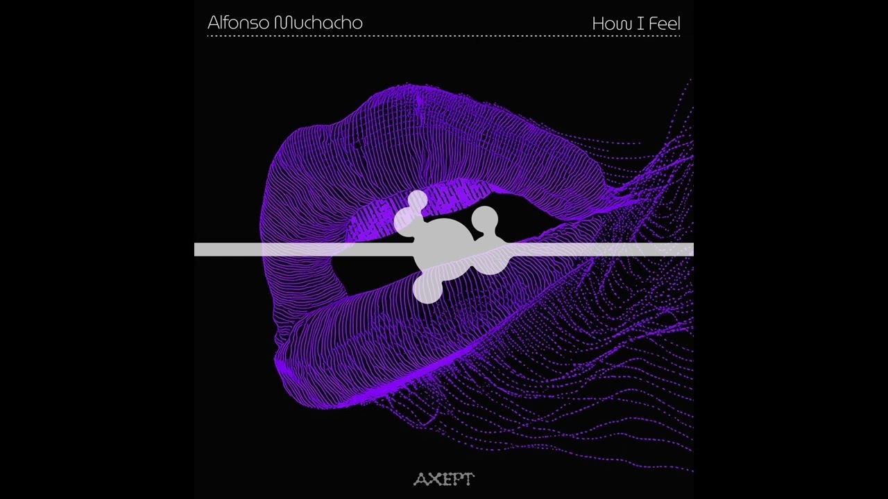 Alfonso Muchacho - How I Feel (Extended Mix) [Axept]