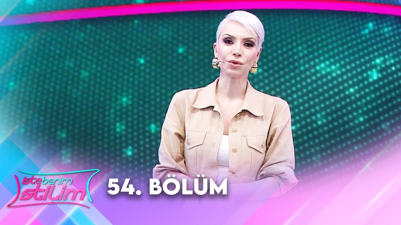 İşte Benim Stilim 54. Bölüm @İsteBenimStilimTV8
