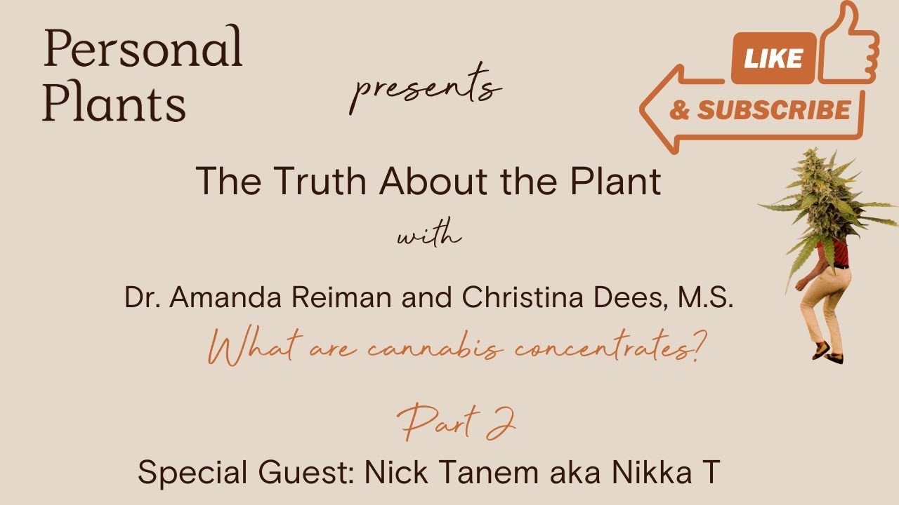 The Truth About the Plant: What are concentrates? Part II? Special guest: Nick Tanem