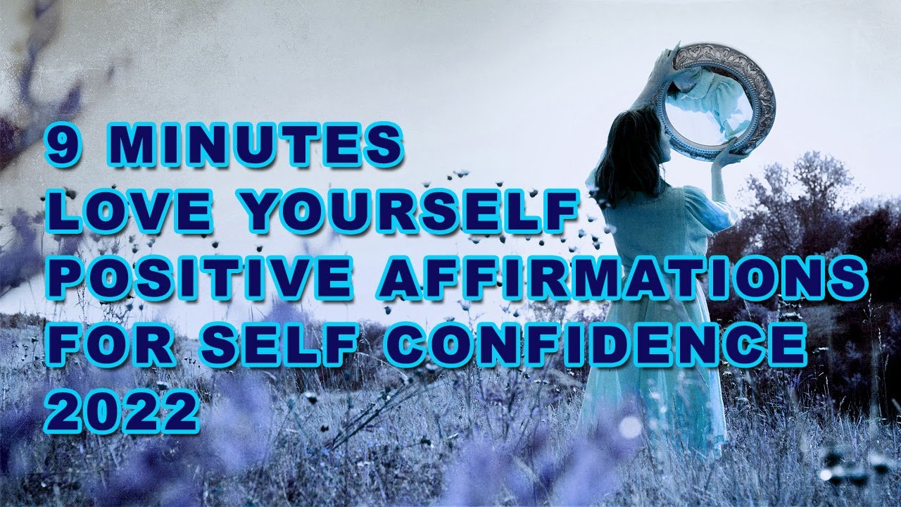 9 MINUTES LOVE YOURSELF POSITIVE AFFIRMATIONS | SELF CONFIDENCE 2022