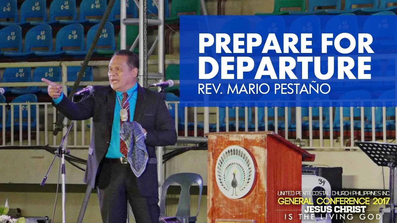 PREPARE FOR DEPARTURE Rev. Mario Pestaño - UPCPI General Conference 2017 (02.23.2017)