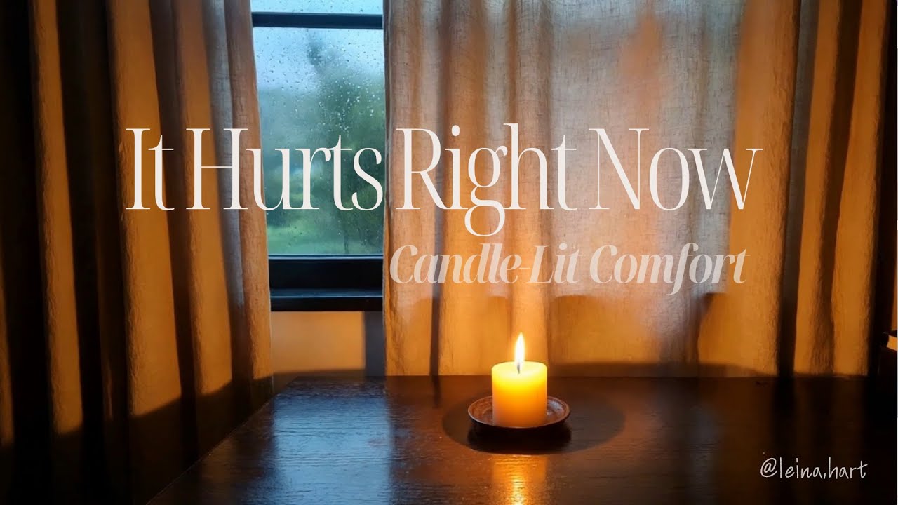 It Hurts Right Now — Candle-Lit Comfort After a Breakup