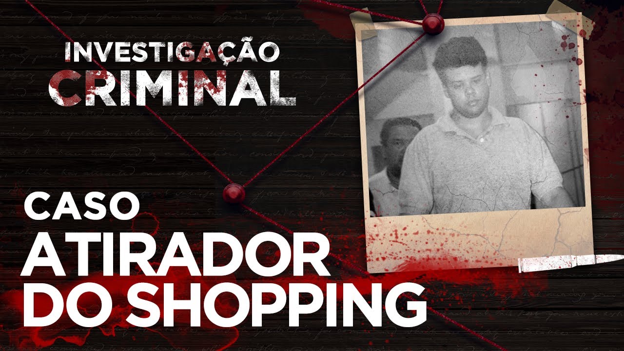 INVESTIGAÇÃO CRIMINAL - ATIRADOR DO SHOPPING