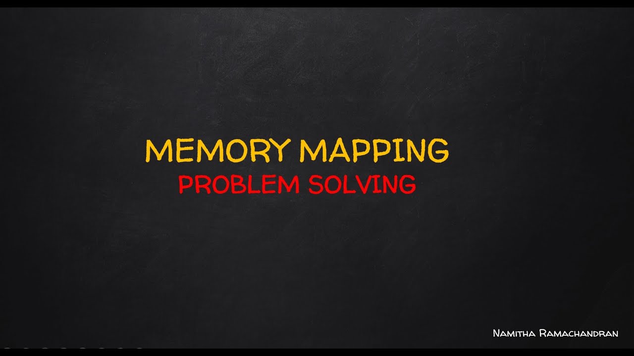 MEMORY MAPPING-PROBLEM SOLVING