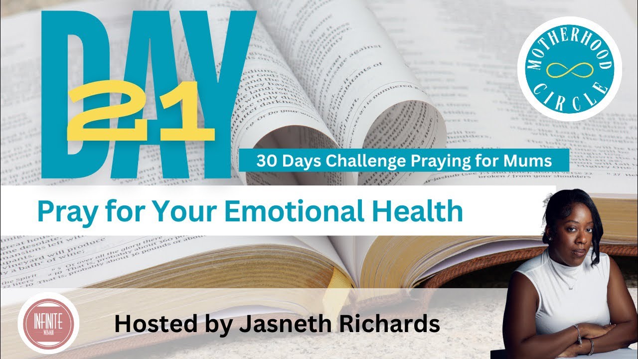 DAY 21 - PRAY FOR YOUR EMOTIONAL HEALTH | MUMS PRAYER CHALLENGE | #JASNETHRICHARDS #INFINITEWOMAN