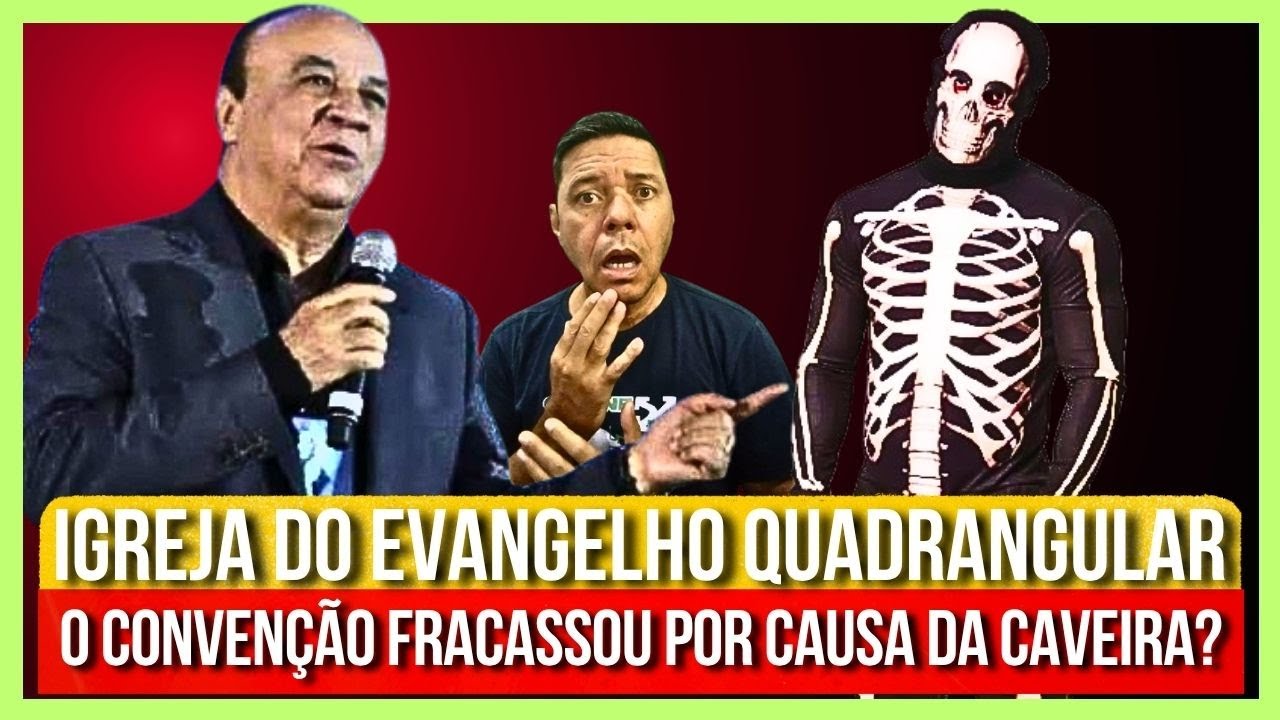 O FRACASSO DO CONVENÇÃO DA IGREJA QUADRANGULAR - será que foi a caveira?