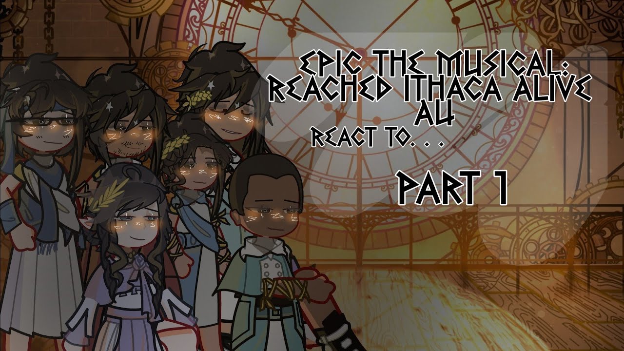 EPIC The Musical : Reached Ithaca Alive AU react to.. 【PART 1 — OPEN ARMS】Gacha Life 2 / GL2