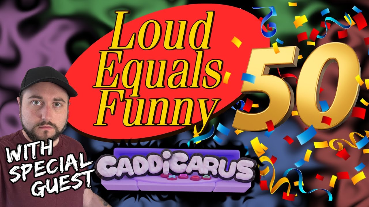 Loud Equals Funny #50 - With @Caddicarus