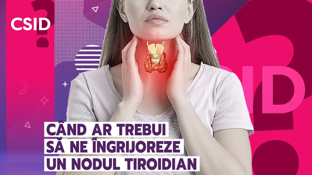 Nodulul tiroidian: c&acirc;nd este periculos și ce analize facem? | CSID.ro